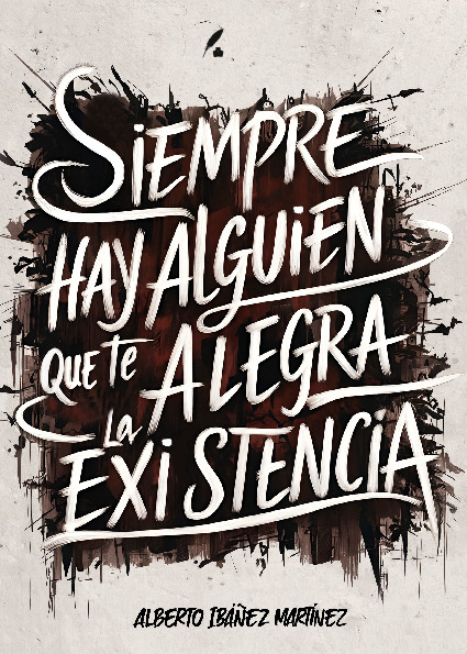 Siempre hay alguien que te alegra la existencia