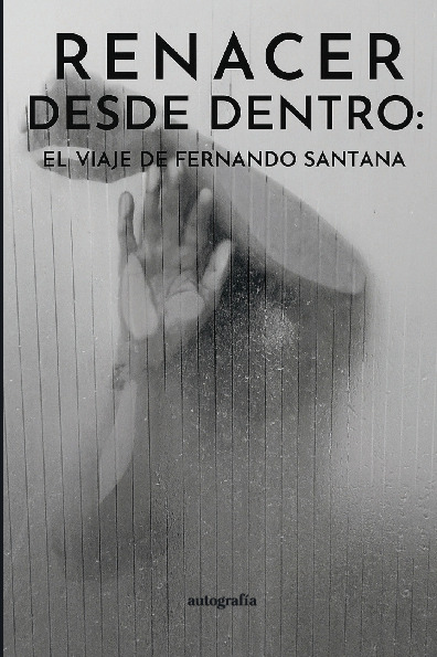 Renacer desde dentro: El viaje de Fernando Santana