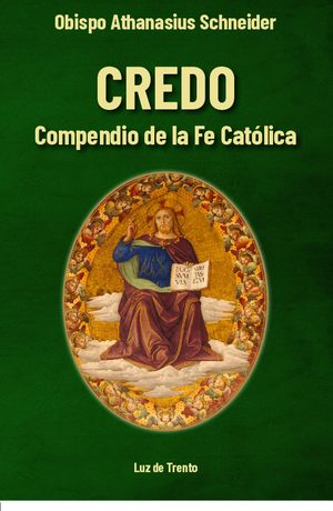 CREDO, COMPENDIO DE LA FE CATÓLICA