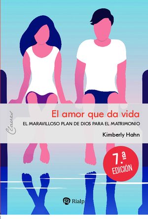 El amor que da vida. El maravilloso plan de Dios para el matrimonio