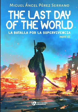 THE LAST DAY OF THE WORLD. LA BATALLA POR LA SUPERVIVENCIA.