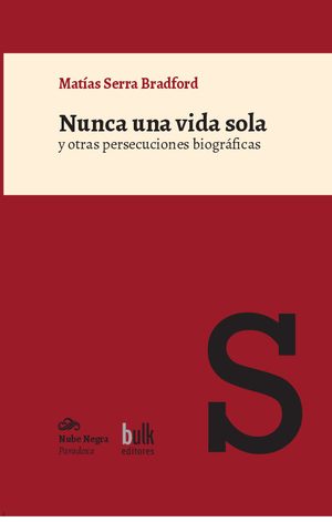 NUNCA UNA VIDA SOLA Y OTRAS PERSECUCIONES BIOGRAFICAS
