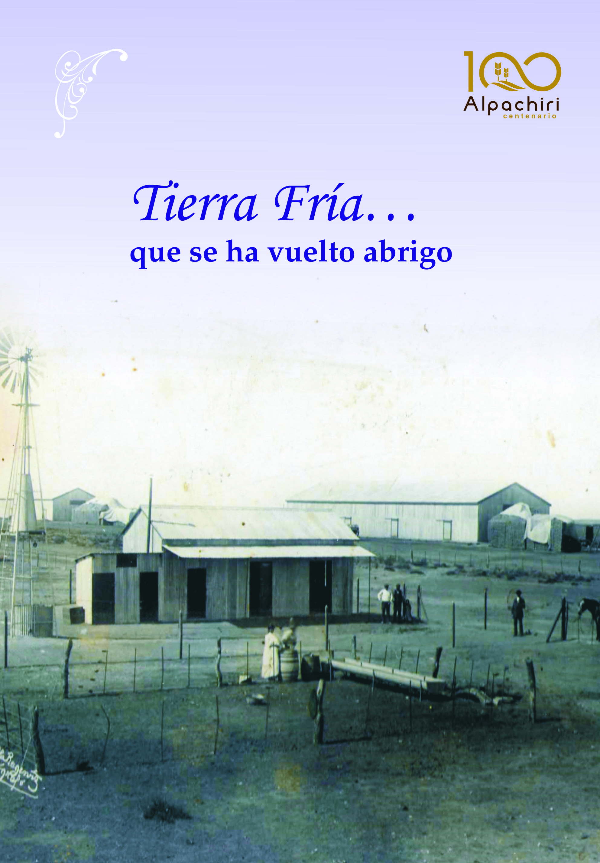 TIERRA FRIA... QUE SE HA VUELTO ABRIGO. CENTENARIO DE ALPACH