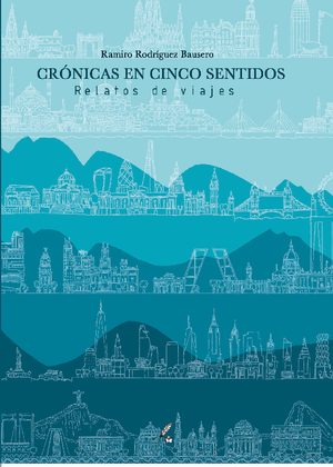 Crónicas en cinco sentidos. Relatos de viajes