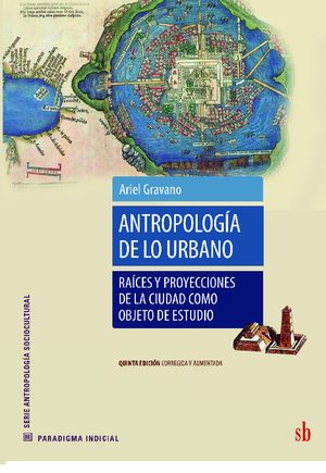 ANTROPOLOGIA DE LO URBANO. RAICES Y PROYECCIONES DE LA CIUDA