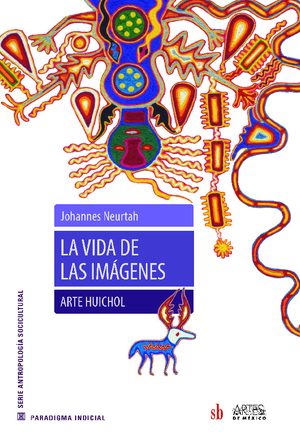 LA VIDA DE LAS IMAGENES. ARTE HUICHOL.