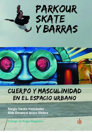 PARKOUR, SKATE Y BARRAS. CUERPO Y MASCULINIDAD EN EL ESPACIO