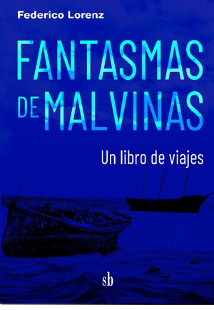 FANTASMAS DE MALVINAS. UN LIBRO DE VIAJES.